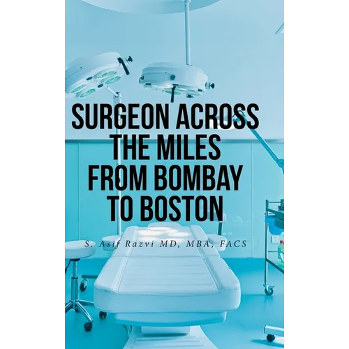 Surgeon Across the Miles from Bombay to Boston - Hardcover