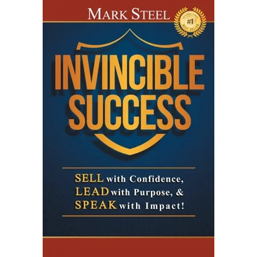 Invincible Success: Sell with Confidence, Lead with Purpose, & Speak with Impact! - Paperback