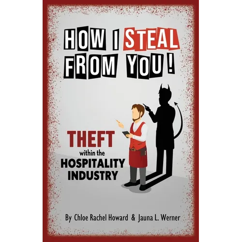 How I Steal From You! Theft within the Hospitality Industry - Paperback