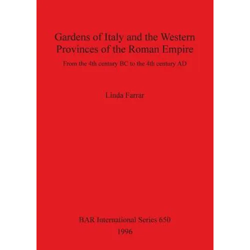 Gardens of Italy and the Western Provinces of the Roman Empire: From the 4th century BC to the 4th century AD - Paperback