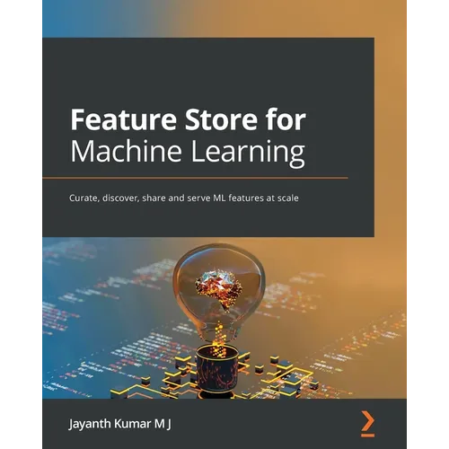 Feature Store for Machine Learning: Curate, discover, share and serve ML features at scale - Paperback