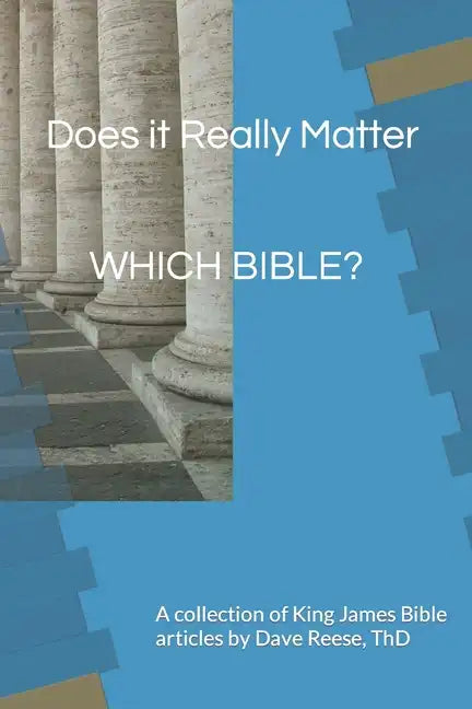Does it Really Matter WHICH BIBLE?: A collection of King James Bible articles - Paperback