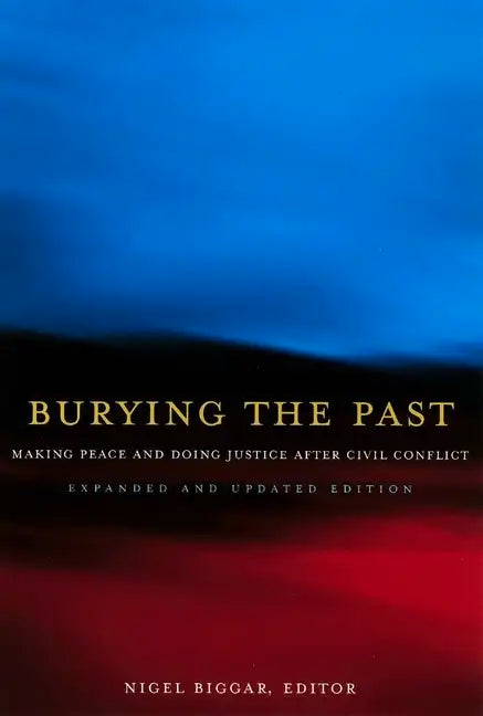 Burying the Past: Making Peace and Doing Justice After Civil Conflict - Paperback