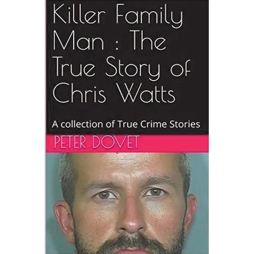 Killer Family Man: The True Story of Chris Watts - Paperback