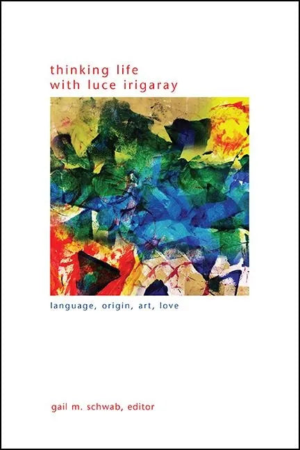 Thinking Life with Luce Irigaray: Language, Origin, Art, Love - Paperback