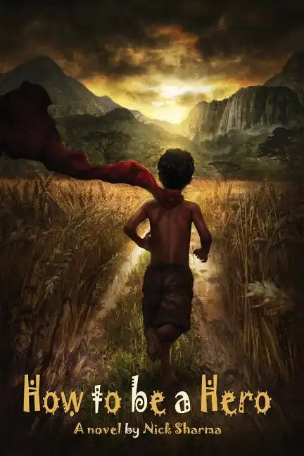 How to be a Hero: A Novel by Nick Sharma - Paperback