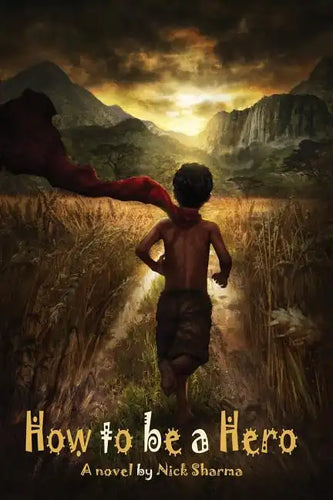 How to be a Hero: A Novel by Nick Sharma - Paperback