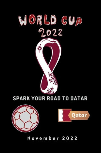 Spark Your Road to Qatar: What Everybody Ought to Know about Fifa World Cup Qatar 2022. - Paperback