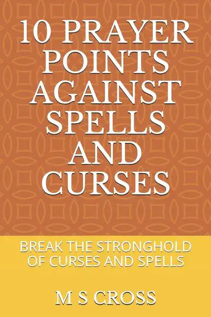 10 Prayer Points Against Spells and Curses: Break the Stronghold of Curses and Spells - Paperback
