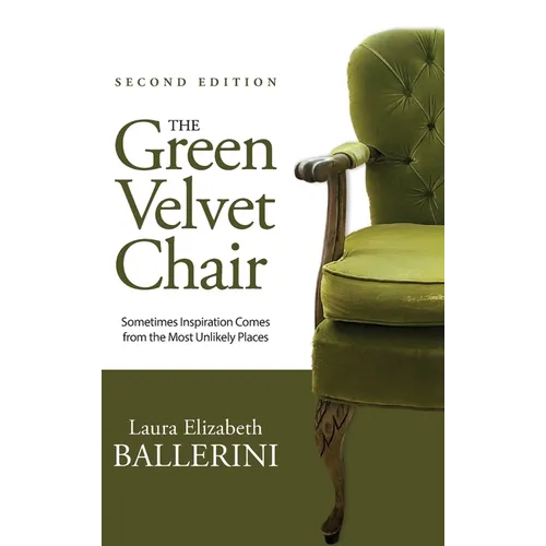 The Green Velvet Chair: Sometimes Inspiration Comes from the Most Unlikely Places - Hardcover