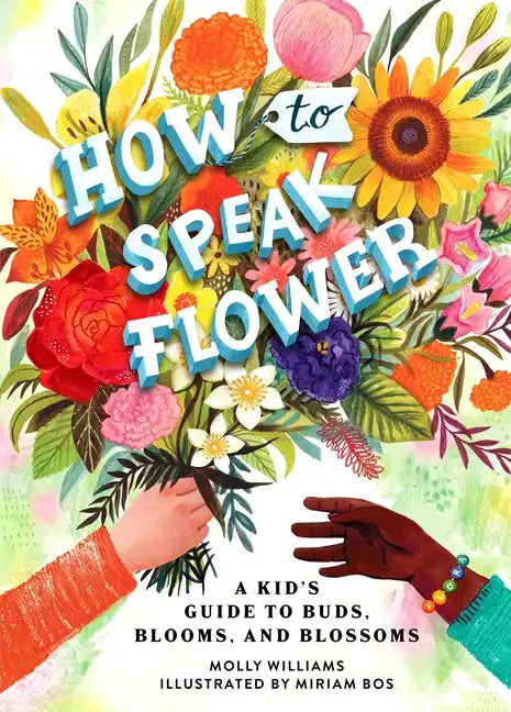 How to Speak Flower: A Kid's Guide to Buds, Blooms, and Blossoms - Hardcover