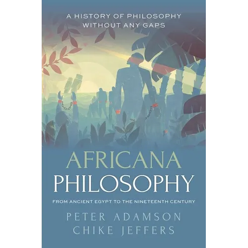 Africana Philosophy from Ancient Egypt to the Nineteenth Century: A History of Philosophy Without Any Gaps, Volume 7