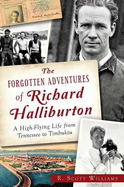 The Forgotten Adventures of Richard Halliburton: A High-Flying Life from Tennessee to Timbuktu - Paperback