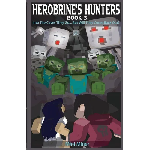 Herobrine's Hunters Book 3: Into The Caves They Go... But Will They Come Back Out? - Paperback
