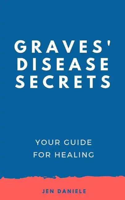 Graves' Disease Secrets: Your Guide for Healing - Paperback