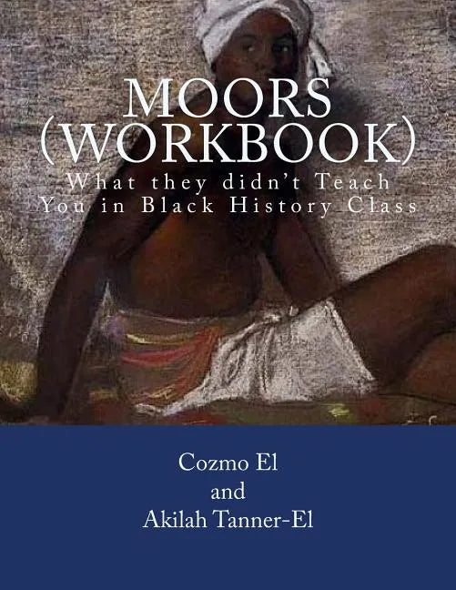 Moors (Workbook): What they didn't Teach You in Black History Class - Paperback