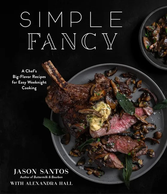 Simple Fancy: A Chef's Big-Flavor Recipes for Easy Weeknight Cooking - Paperback