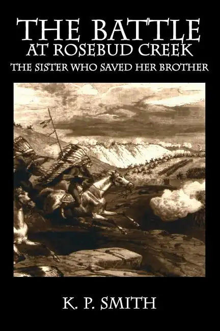 The Battle at Rosebud Creek: The Sister who Saved her Brother - Paperback