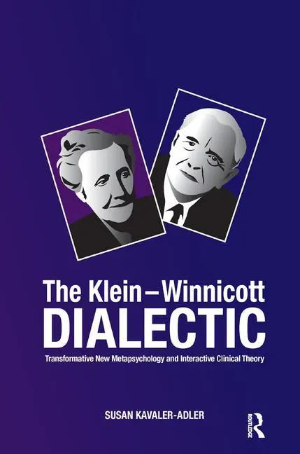 The Klein-Winnicott Dialectic: Transformative New Metapsychology and Interactive Clinical Theory - Paperback