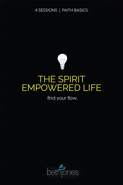 Faith Basics on the Spirit Empowered Life: Find Your Flow - Paperback