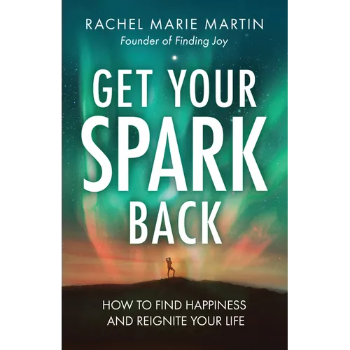 Get Your Spark Back: How to Find Happiness and Reignite Your Life - Paperback