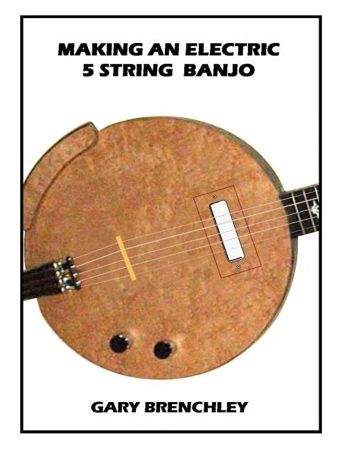 Making an Electric 5 String Banjo - Paperback