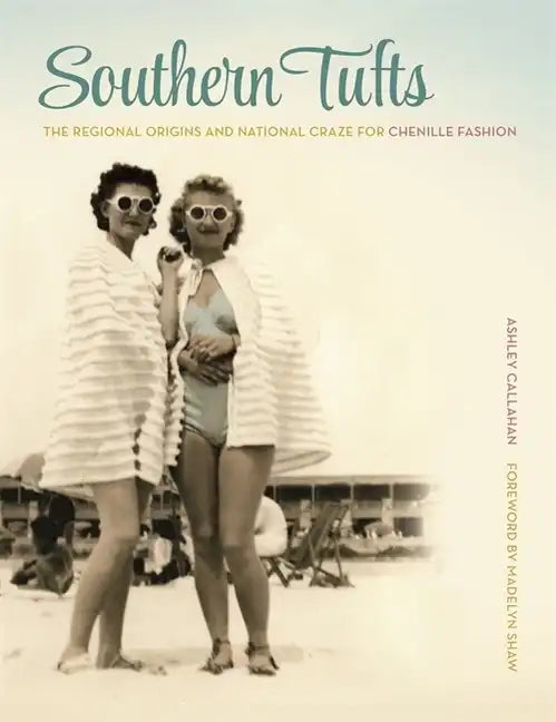 Southern Tufts: The Regional Origins and National Craze for Chenille Fashion - Hardcover