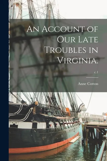 An Account of Our Late Troubles in Virginia.; c.1 - Paperback