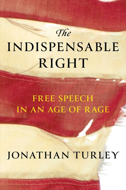 The Indispensable Right: Free Speech in an Age of Rage - Hardcover