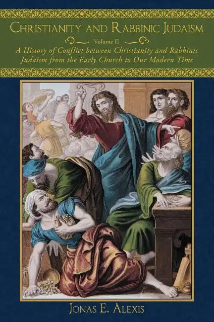 Christianity and Rabbinic Judaism: A History of Conflict Between Christianity and Rabbinic Judaism from the Early Church to Our Modern Time - Paperback