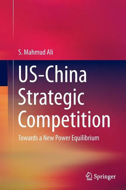 Us-China Strategic Competition: Towards a New Power Equilibrium - Paperback