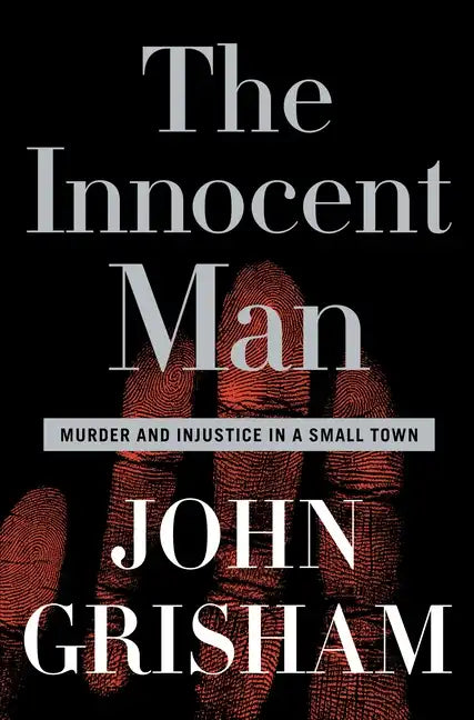 The Innocent Man: Murder and Injustice in a Small Town - Hardcover