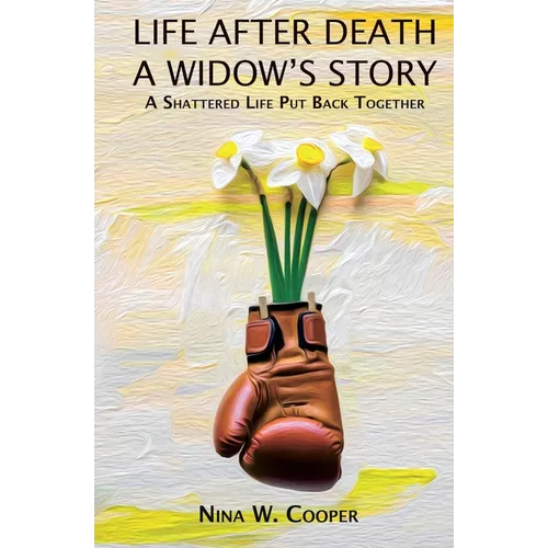 Life After Death A Widow's Story: A Shattered Life Put Back Together - Paperback