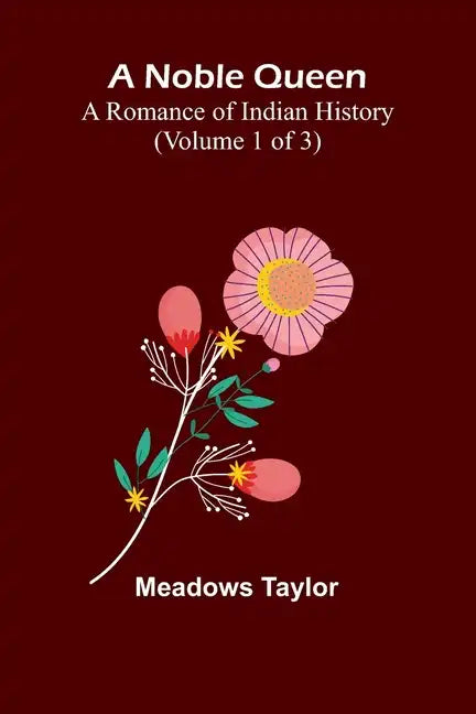 A Noble Queen: A Romance of Indian History (Volume 1 of 3) - Paperback