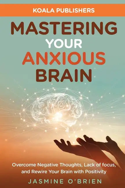 Mastering Your Anxious Brain - Paperback