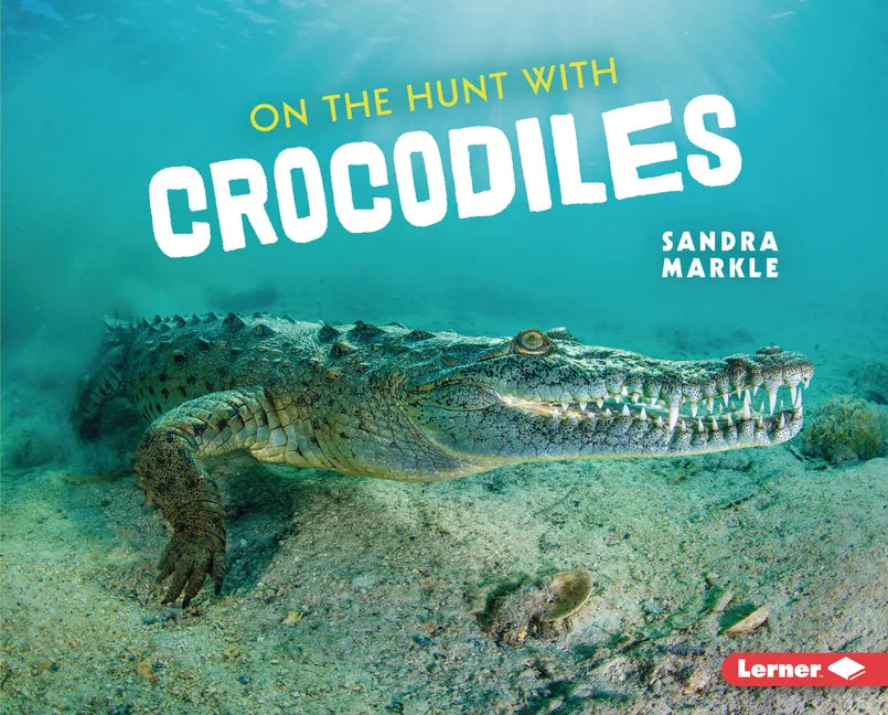 On the Hunt with Crocodiles - Library Binding