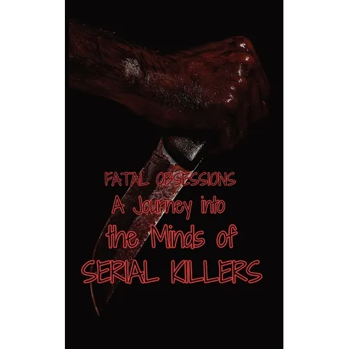 Fatal Obsessions: A Journey into the Minds of Serial Killers - Paperback