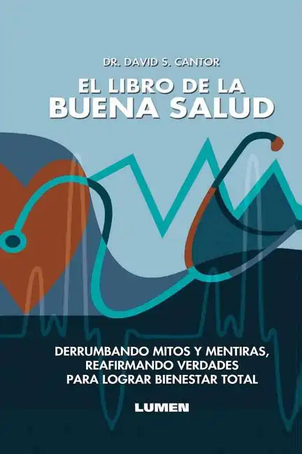 El Libro de la Buena Salud: Derrumbando mitos y mentiras, reafirmando verdades para lograr bienestar total. - Paperback