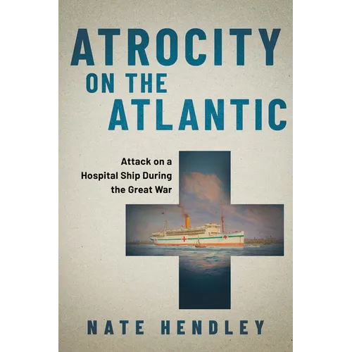 Atrocity on the Atlantic: Attack on a Hospital Ship During the Great War - Paperback