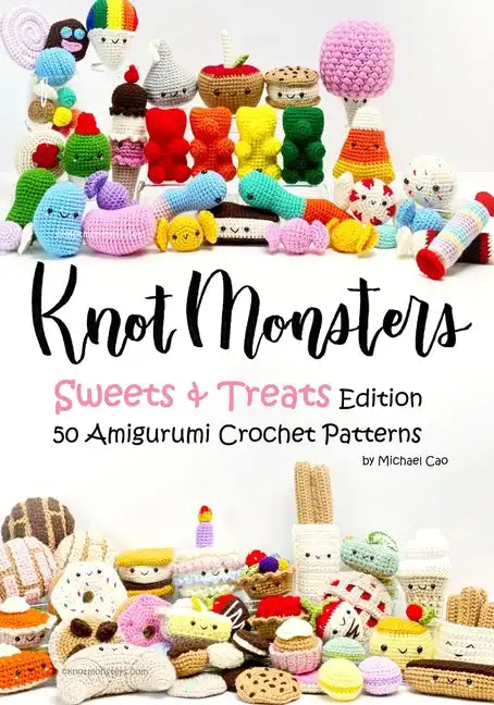 Knotmonsters: Sweet and Treats edition: 50 Amigurumi Crochet Patterns - Paperback