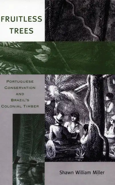 Fruitless Trees: Portuguese Conservation and Brazil's Colonial Timber - Hardcover
