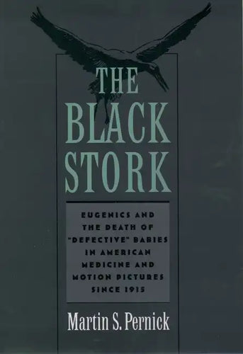 The Black Stork: Eugenics and the Death of Defective Babies in American Medicine and Motion Pictures Since 1915 - Paperback