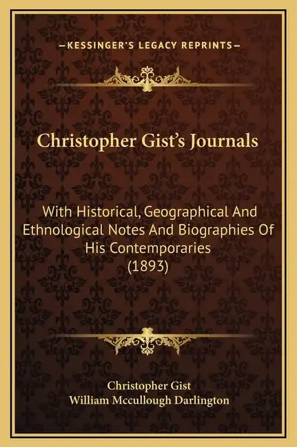 Christopher Gist's Journals: With Historical, Geographical and Ethnological Notes and Biographies of His Contemporaries (1893) - Hardcover