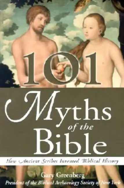 101 Myths of the Bible: How Ancient Scribes Invented Biblical History - Paperback