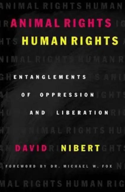 Animal Rights/Human Rights: Entanglements of Oppression and Liberation - Paperback