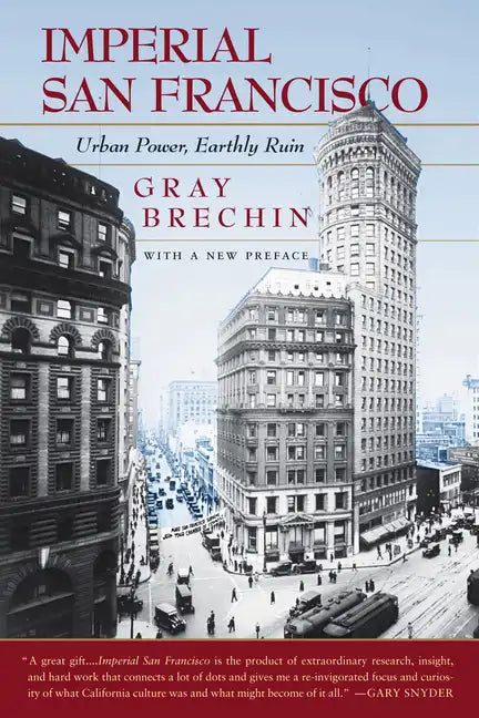 Imperial San Francisco, with a New Preface: Urban Power, Earthly Ruin - Paperback