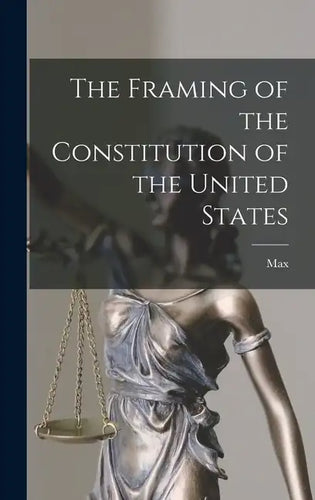 The Framing of the Constitution of the United States - Hardcover