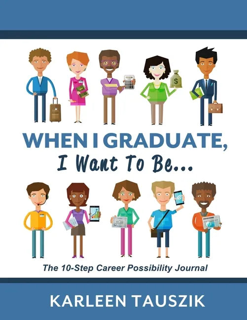 When I Graduate, I Want To Be...: The 10-Step Career Planning Journal - Paperback