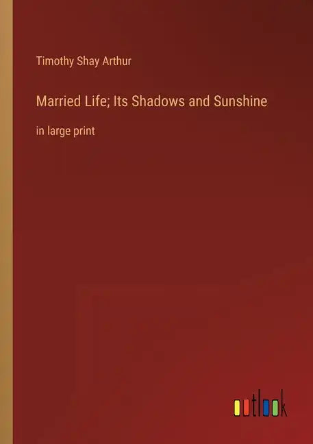 Married Life; Its Shadows and Sunshine: in large print - Paperback