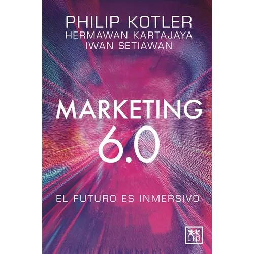 Marketing 6.0: El Futuro Es Inmersivo - Paperback